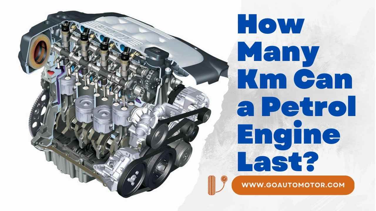 how-many-km-can-a-petrol-engine-last-go-auto-motor