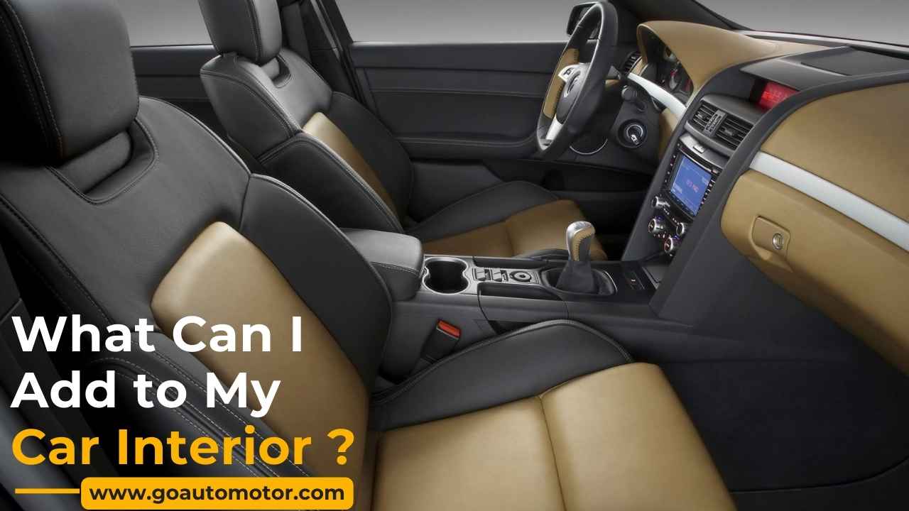 What Can I Add to My Car Interior? Go Auto Motor