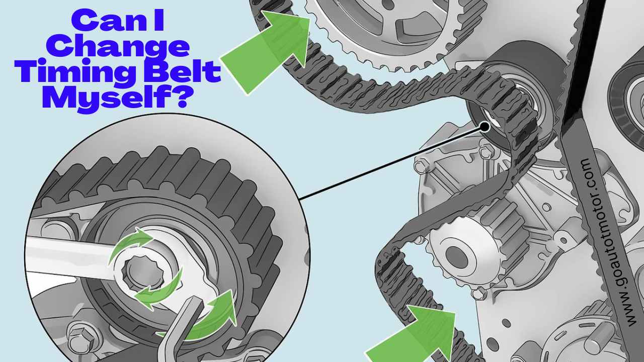 Can I Change Timing Belt Myself? Go Auto Motor